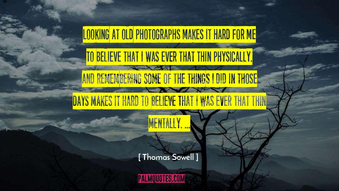 Old Photographs quotes by Thomas Sowell