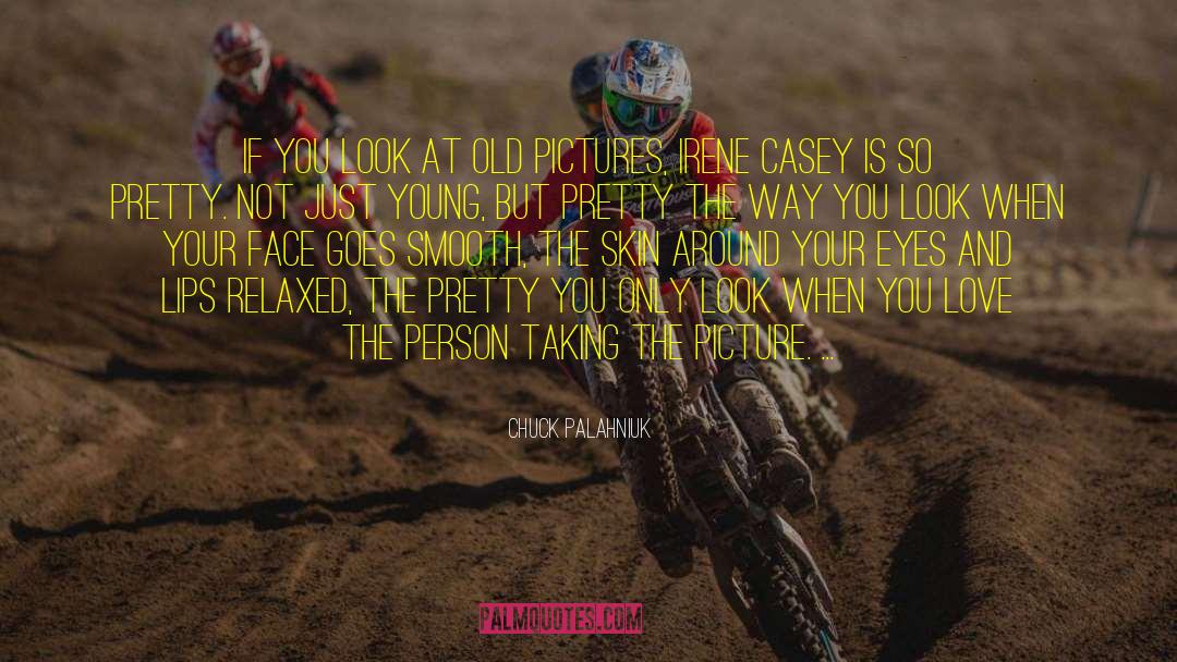 Old Pictures quotes by Chuck Palahniuk