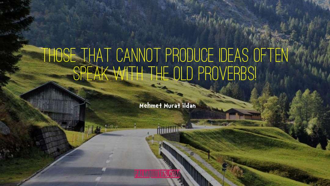Old Proverbs And quotes by Mehmet Murat Ildan