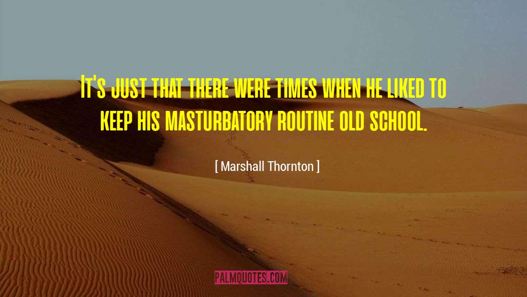 Old School quotes by Marshall Thornton