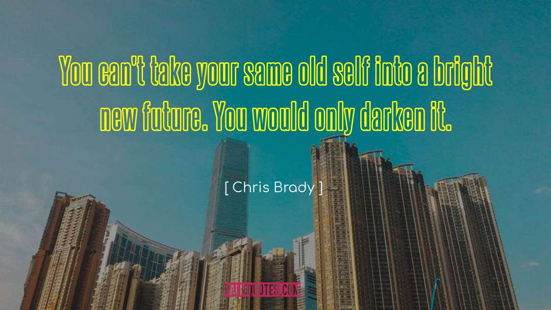 Old Self quotes by Chris Brady
