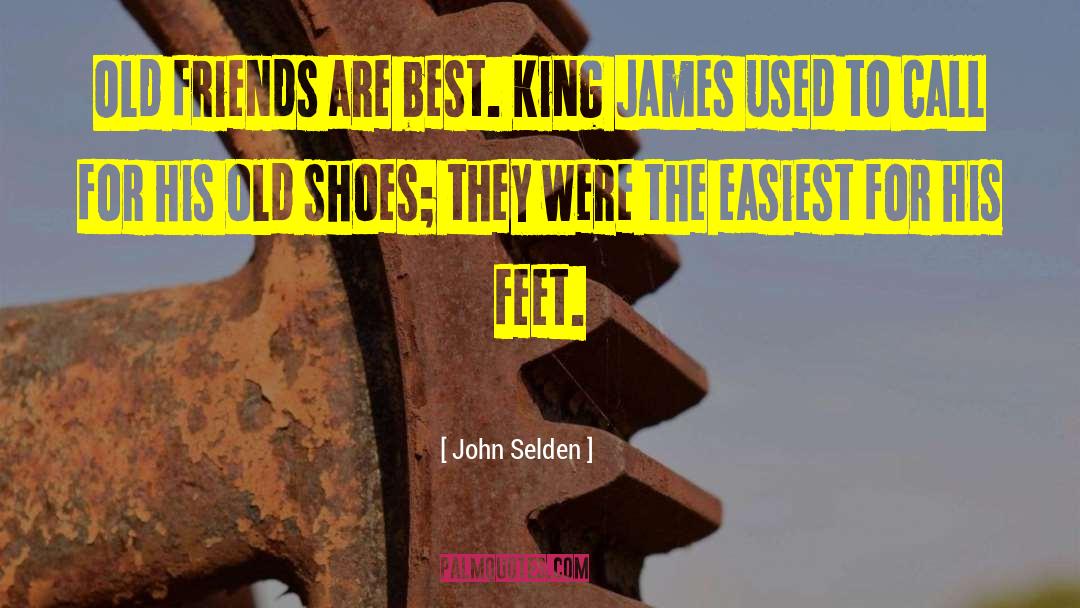 Old Shoes quotes by John Selden