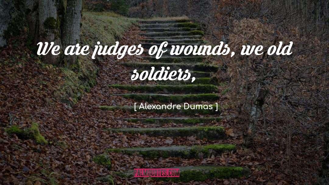 Old Soldiers quotes by Alexandre Dumas