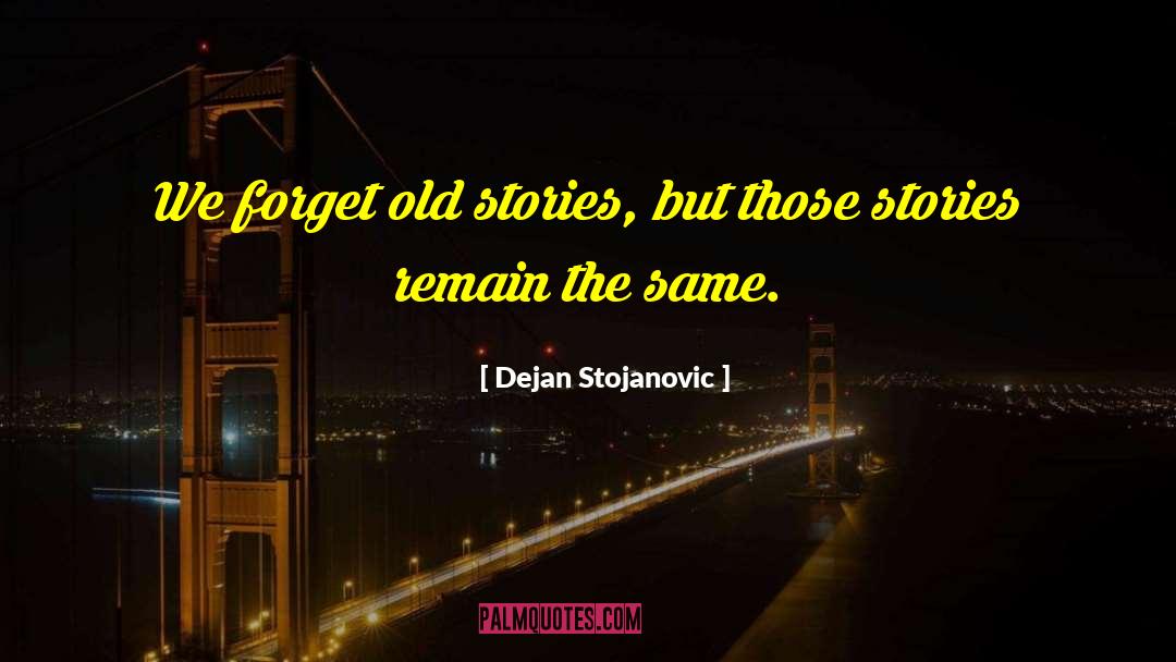 Old Stories quotes by Dejan Stojanovic