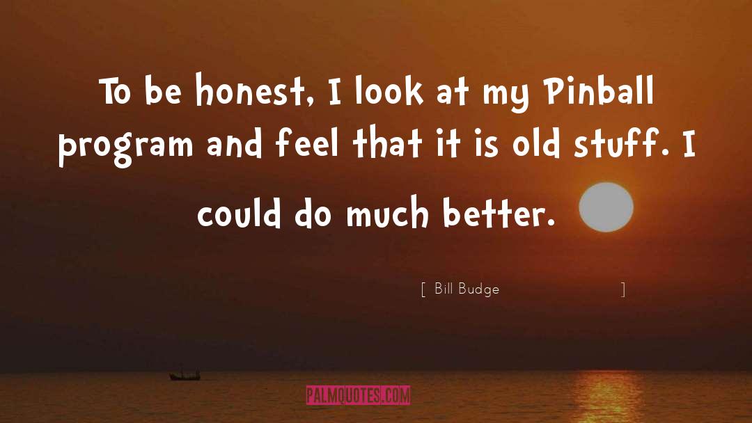 Old Stuff quotes by Bill Budge
