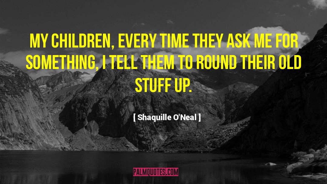 Old Stuff quotes by Shaquille O'Neal