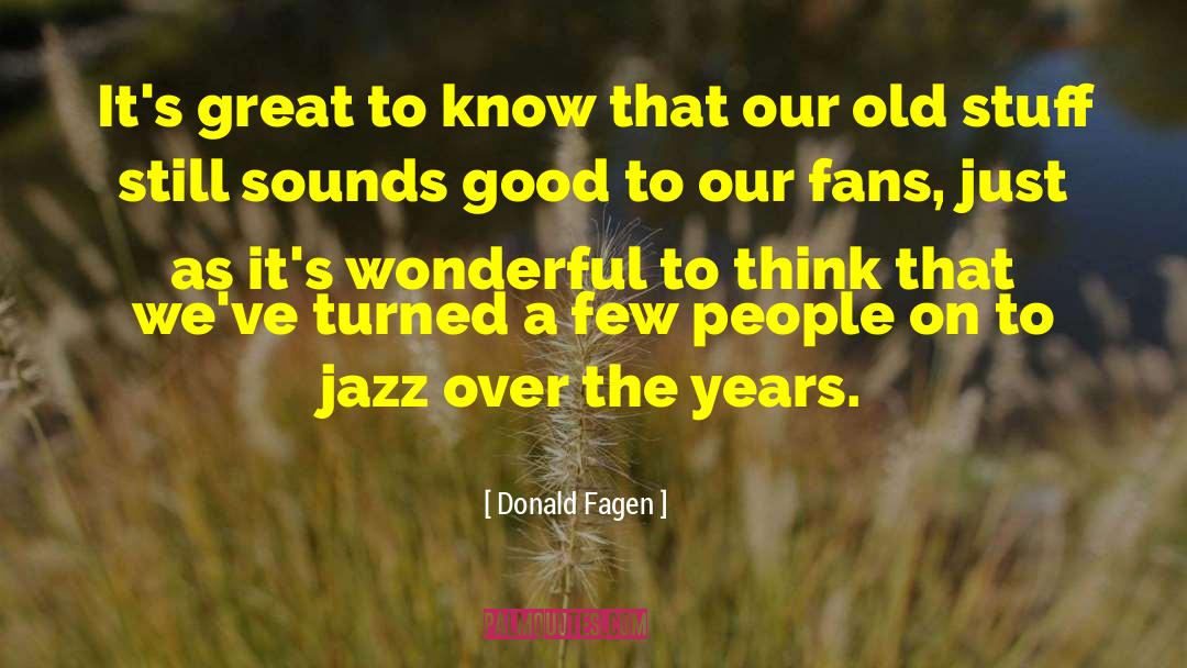 Old Stuff quotes by Donald Fagen