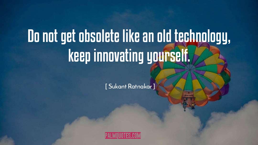 Old Technology quotes by Sukant Ratnakar