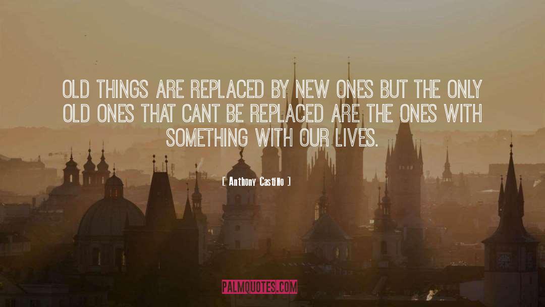 Old Things quotes by Anthony Castillo