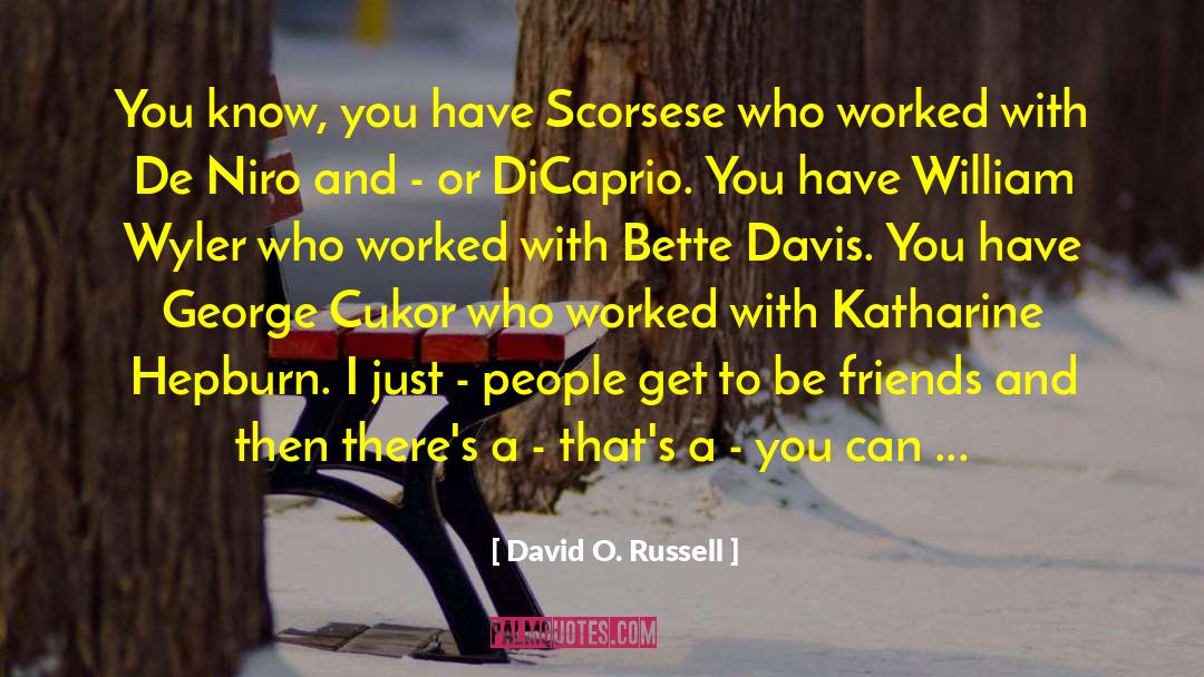 Old Time Friends quotes by David O. Russell