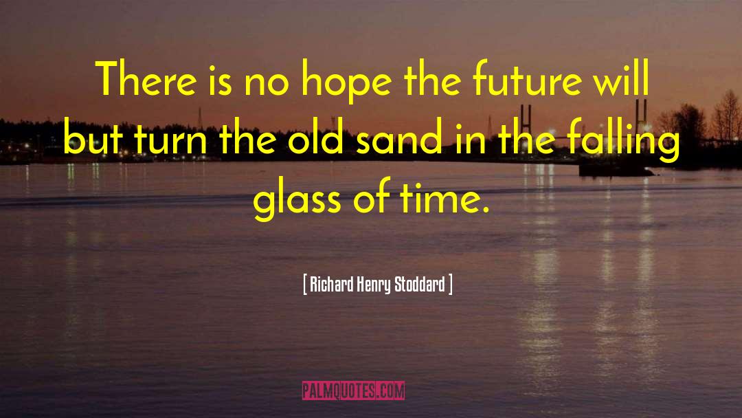 Old Time Friends quotes by Richard Henry Stoddard
