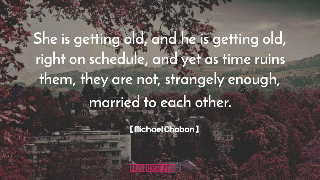 Old Time Friends quotes by Michael Chabon