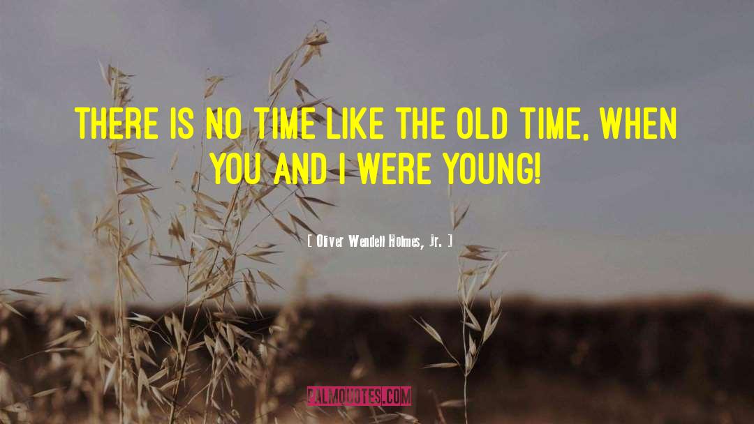 Old Time quotes by Oliver Wendell Holmes, Jr.