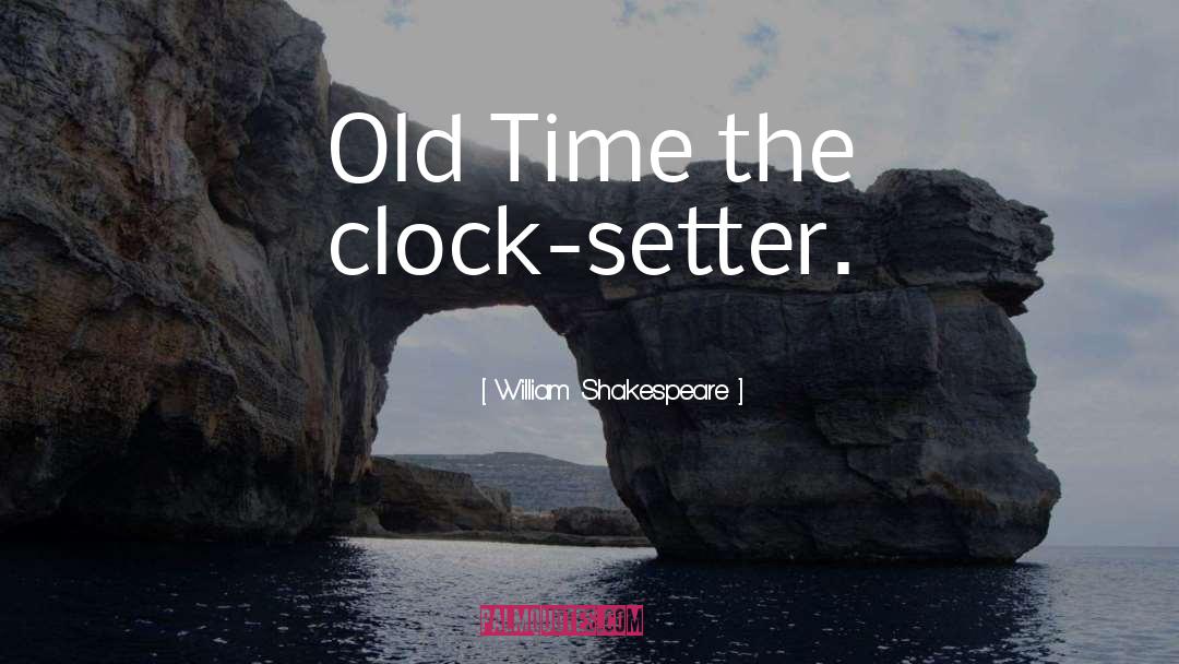 Old Time quotes by William Shakespeare