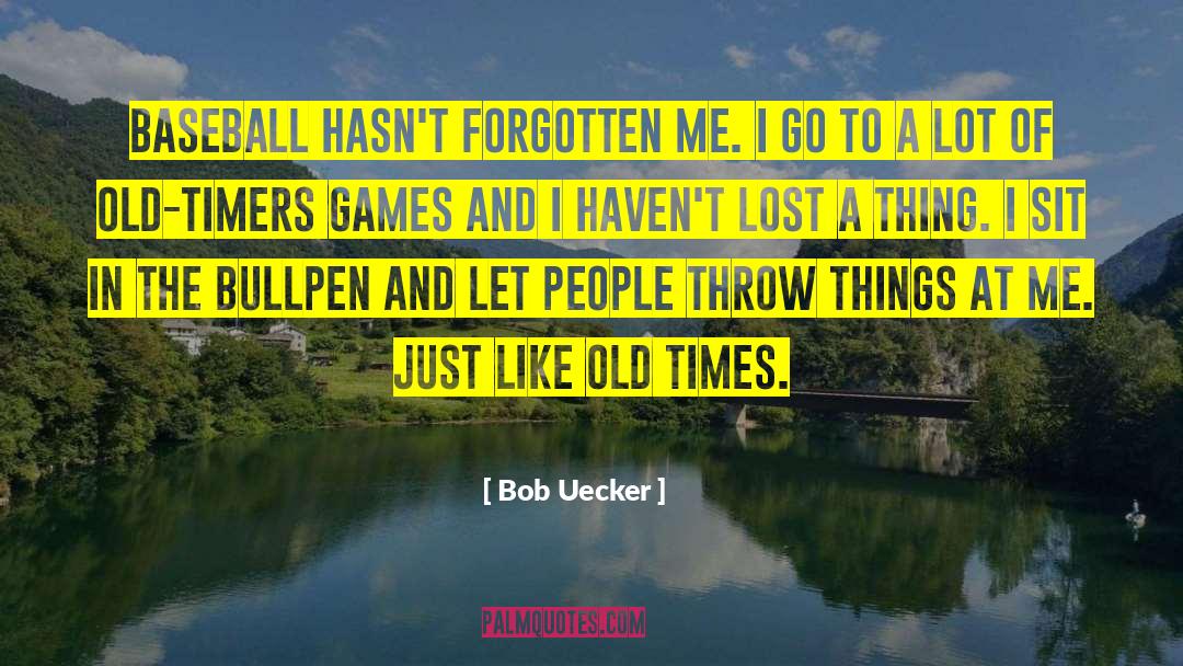 Old Timers quotes by Bob Uecker