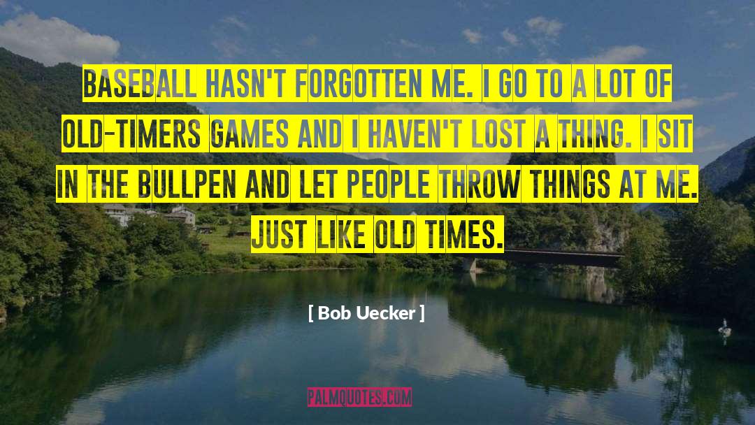 Old Times quotes by Bob Uecker