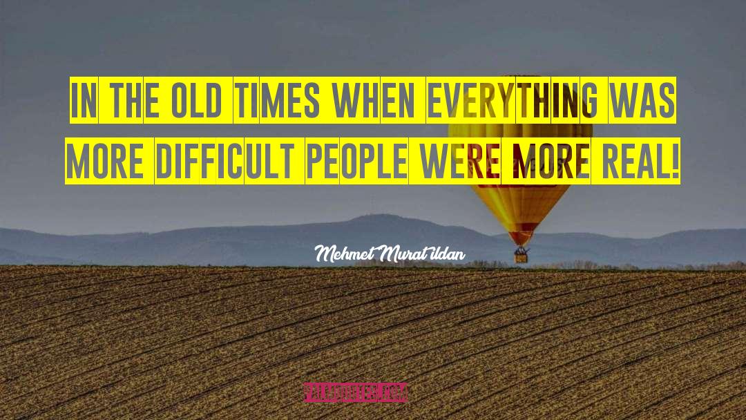 Old Times quotes by Mehmet Murat Ildan