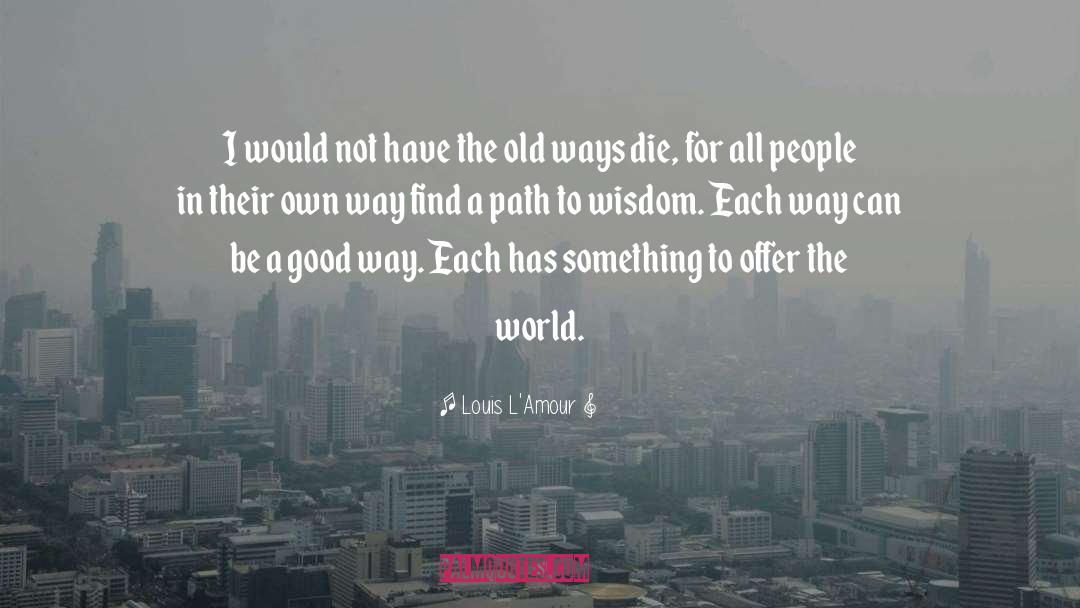 Old Ways quotes by Louis L'Amour