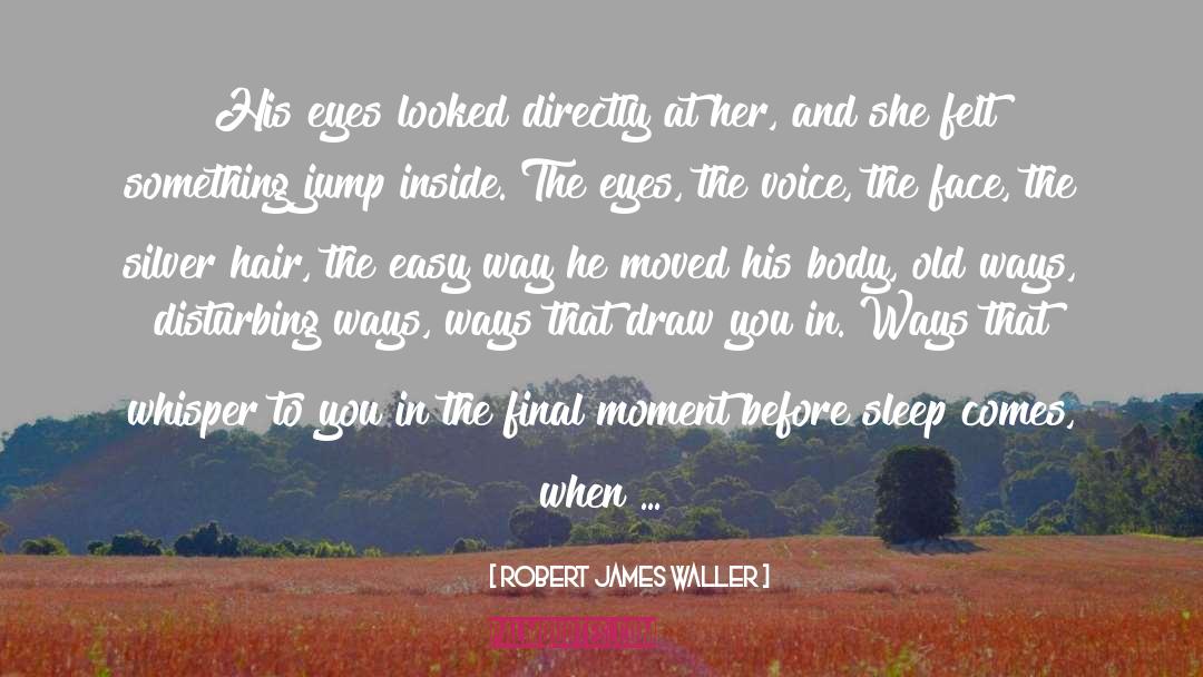 Old Ways quotes by Robert James Waller