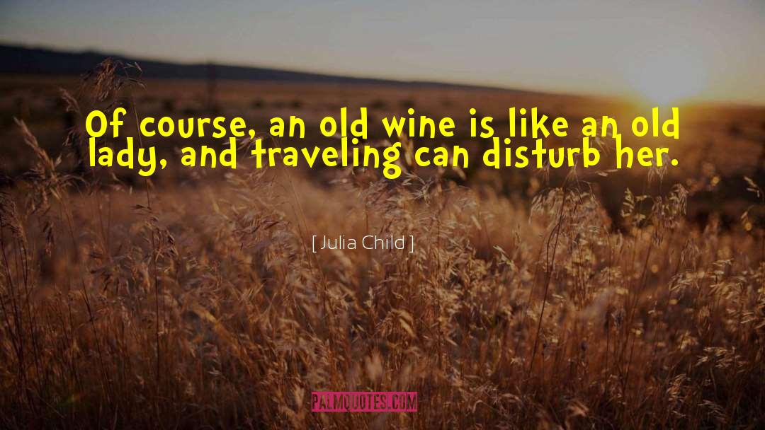 Old Wine quotes by Julia Child