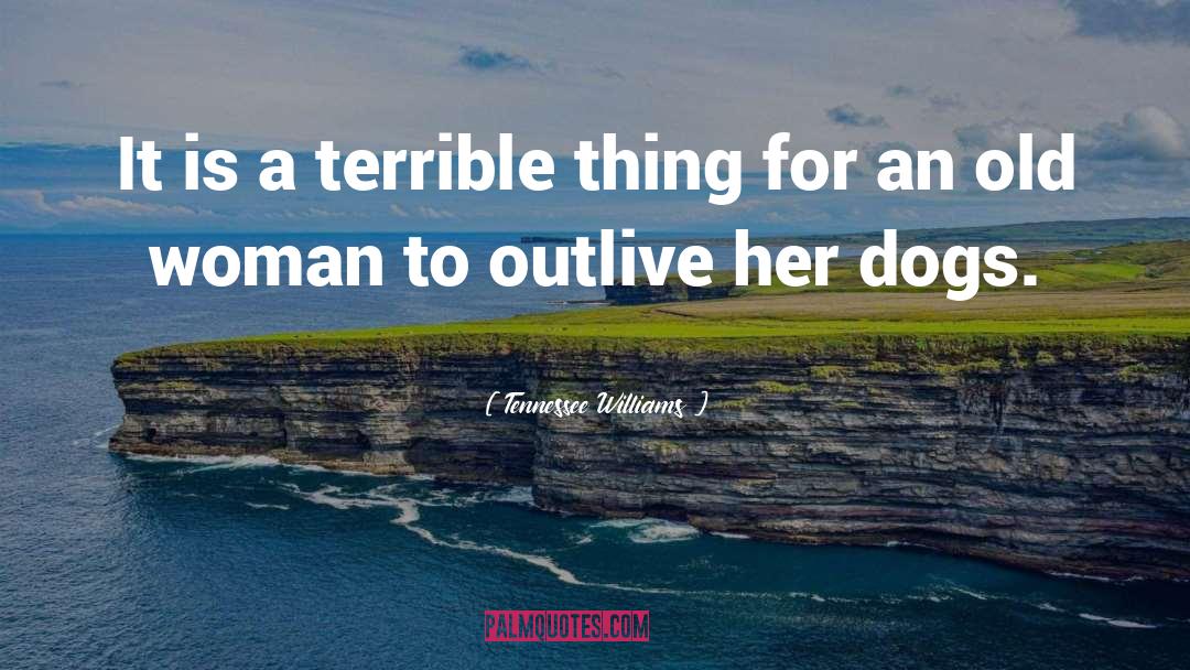 Old Woman quotes by Tennessee Williams