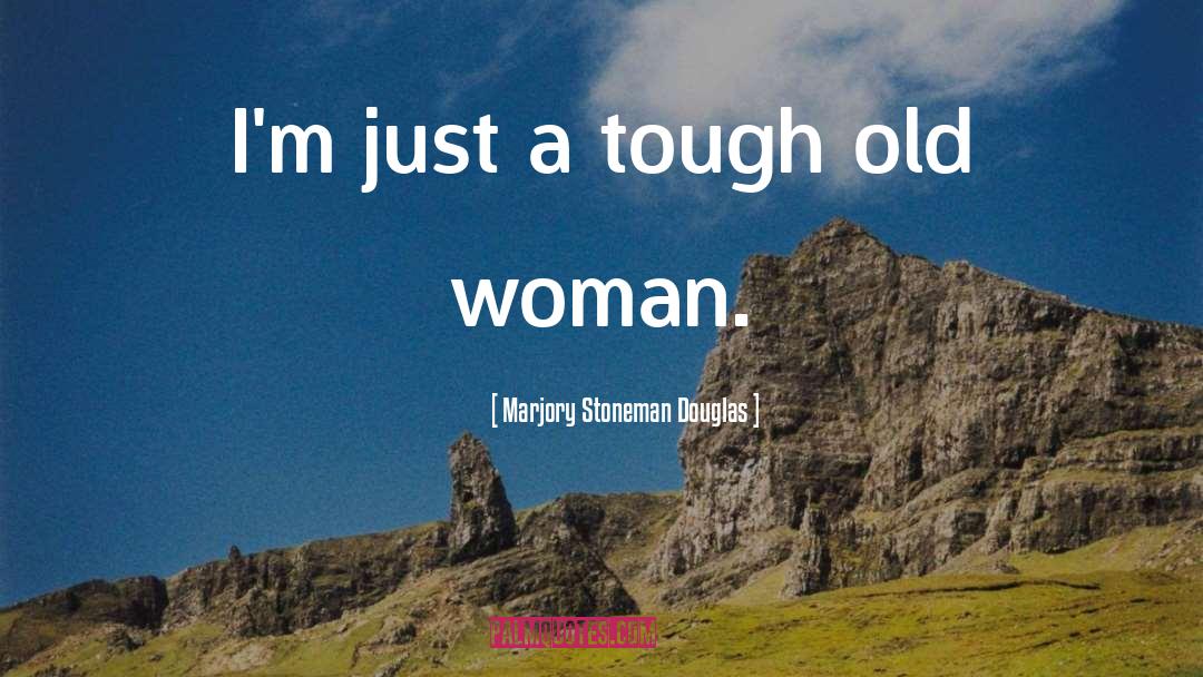 Old Woman quotes by Marjory Stoneman Douglas