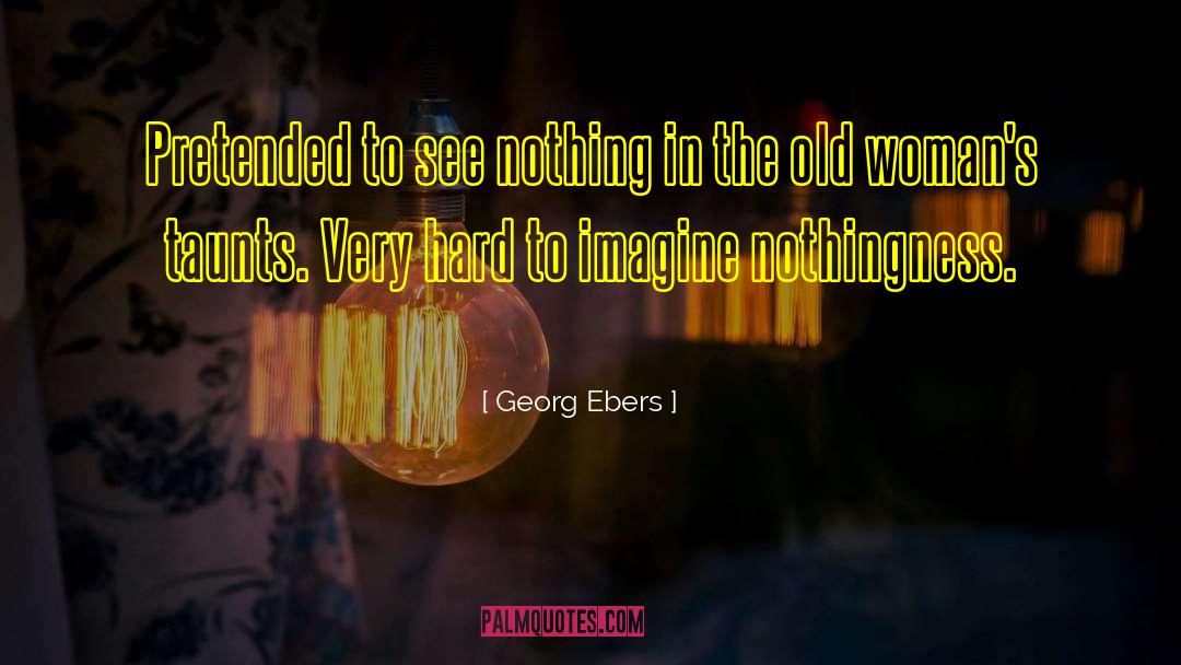 Old Woman quotes by Georg Ebers