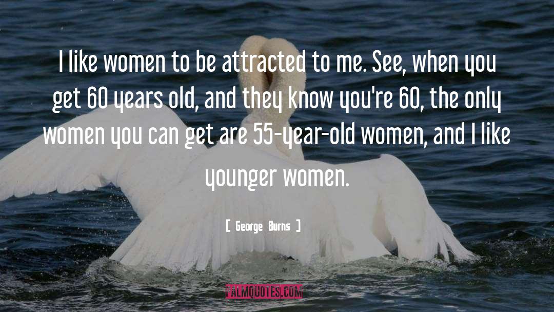 Old Woman quotes by George Burns