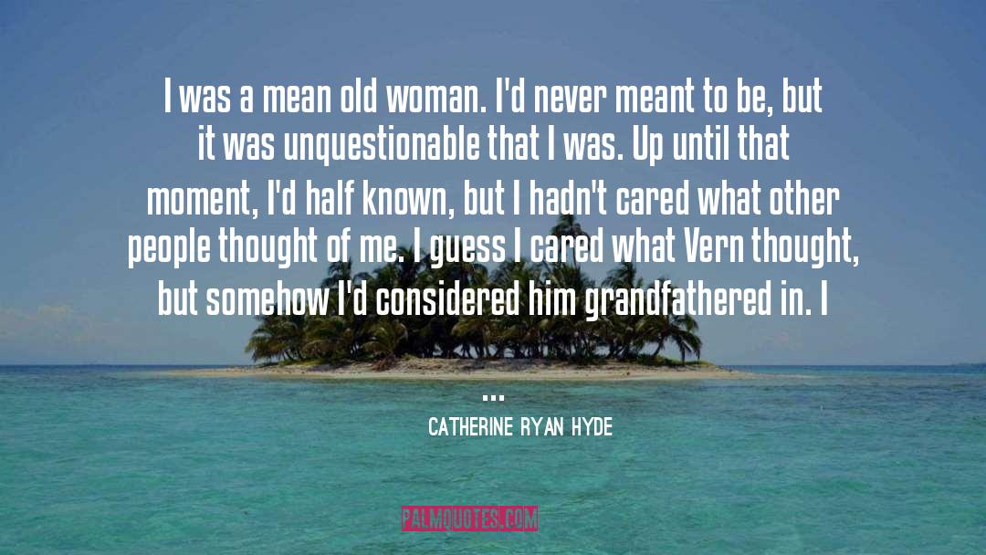 Old Woman Shocked quotes by Catherine Ryan Hyde