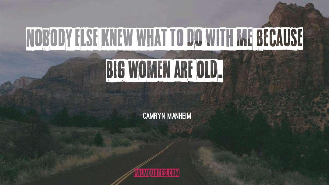 Old Women quotes by Camryn Manheim