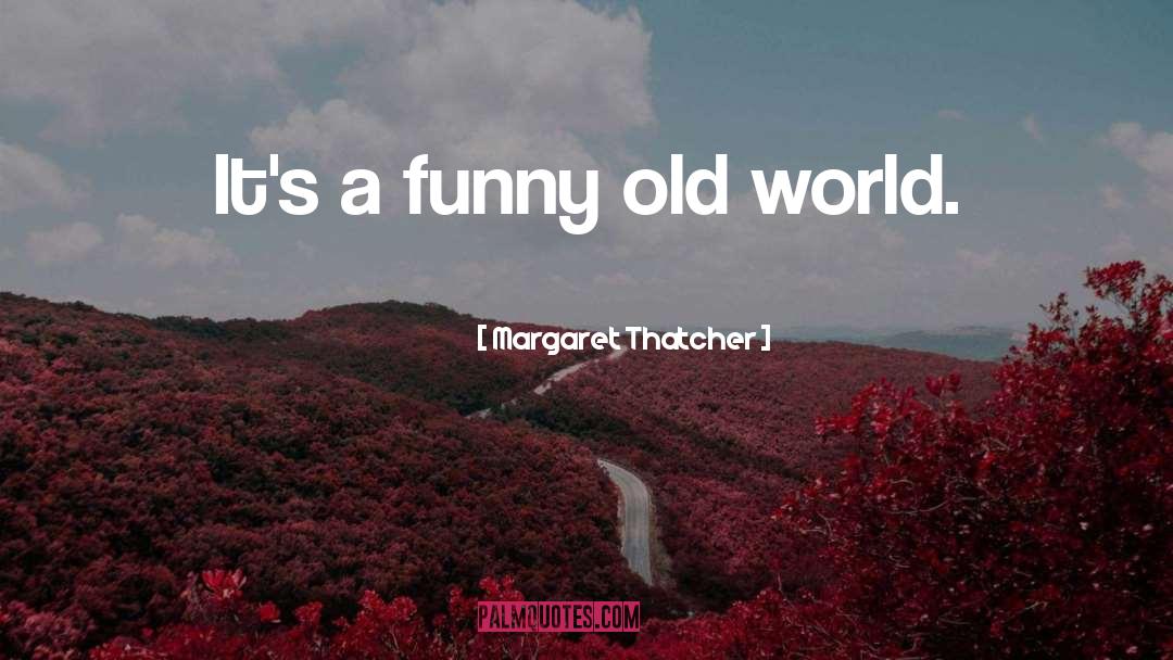 Old World quotes by Margaret Thatcher