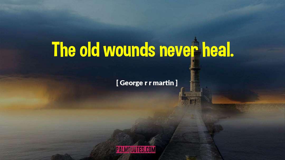 Old Wounds quotes by George R R Martin