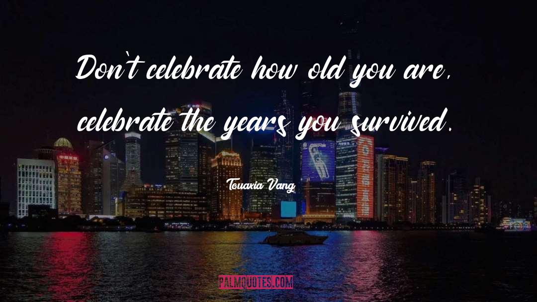 Old You quotes by Touaxia Vang