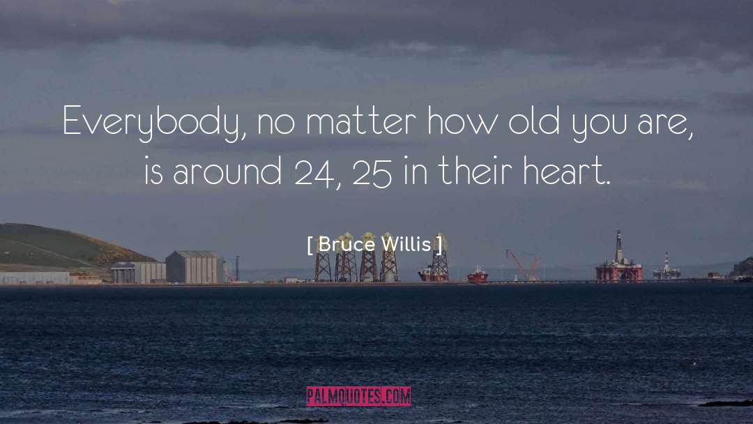 Old You quotes by Bruce Willis