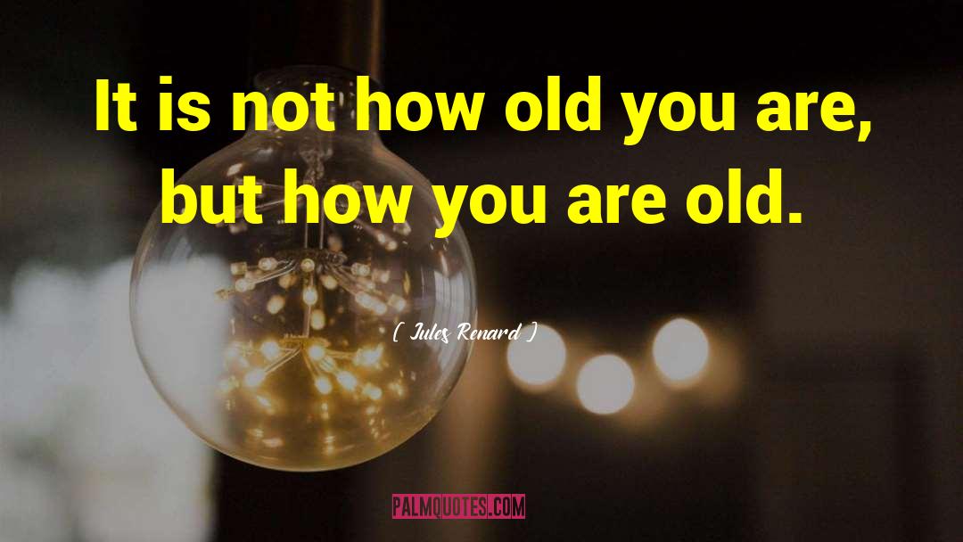 Old You quotes by Jules Renard