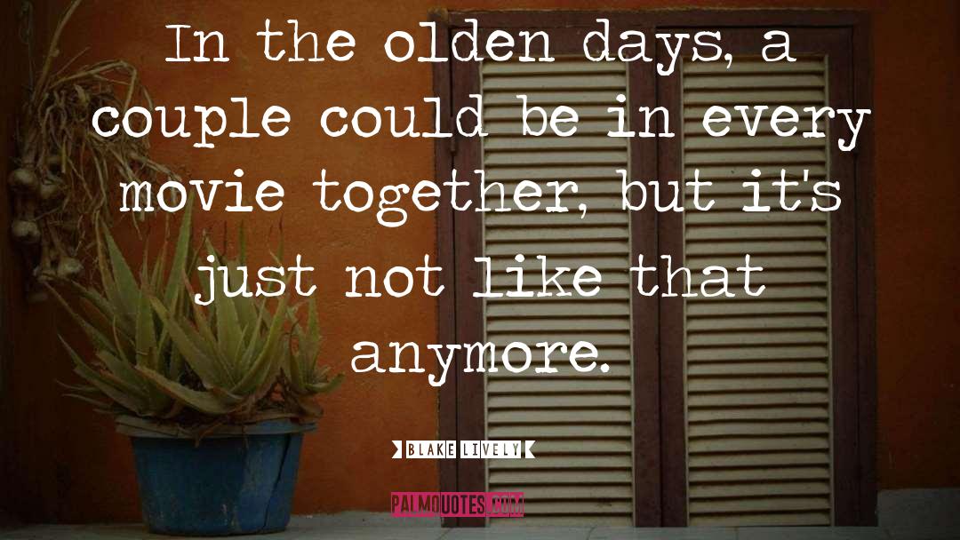 Olden Days quotes by Blake Lively