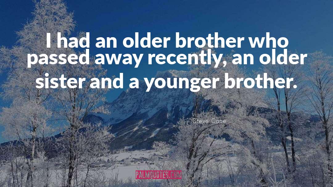 Older Brother quotes by Steve Case