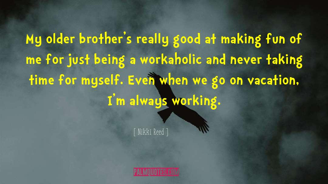 Older Brothers quotes by Nikki Reed