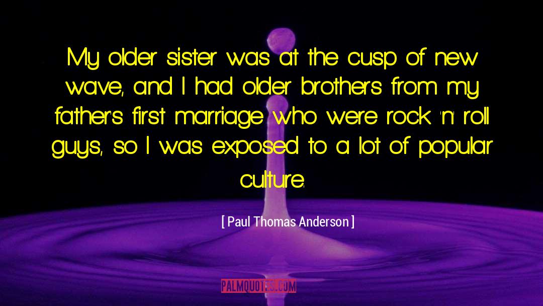 Older Brothers quotes by Paul Thomas Anderson
