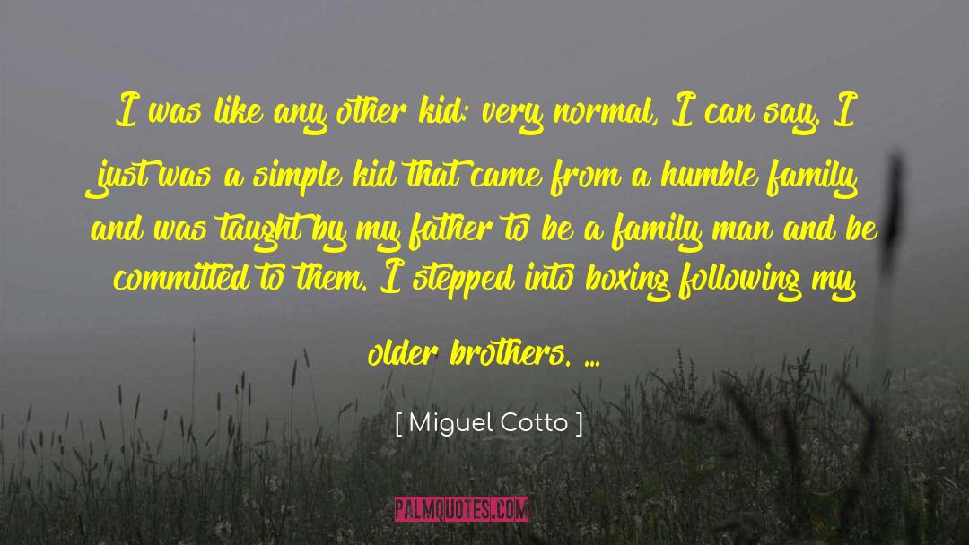 Older Brothers quotes by Miguel Cotto