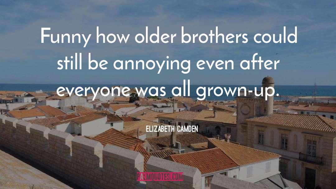 Older Brothers quotes by Elizabeth Camden