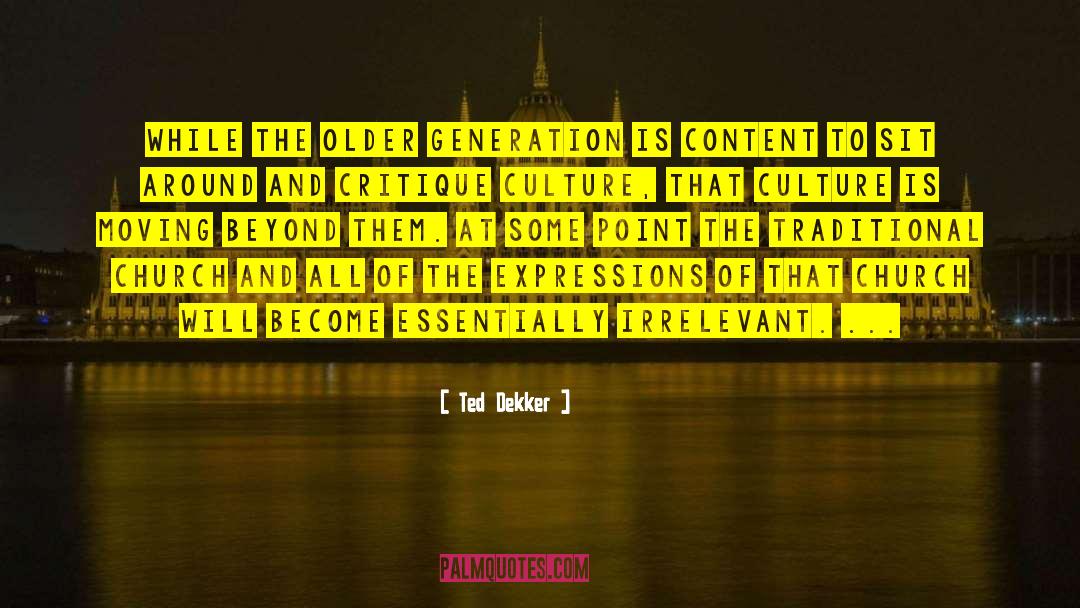 Older Generation quotes by Ted Dekker