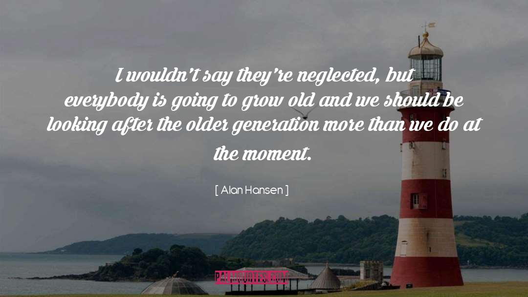 Older Generation quotes by Alan Hansen