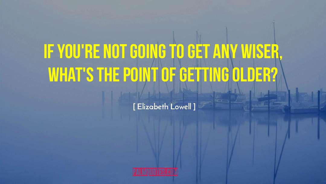 Older Generation quotes by Elizabeth Lowell