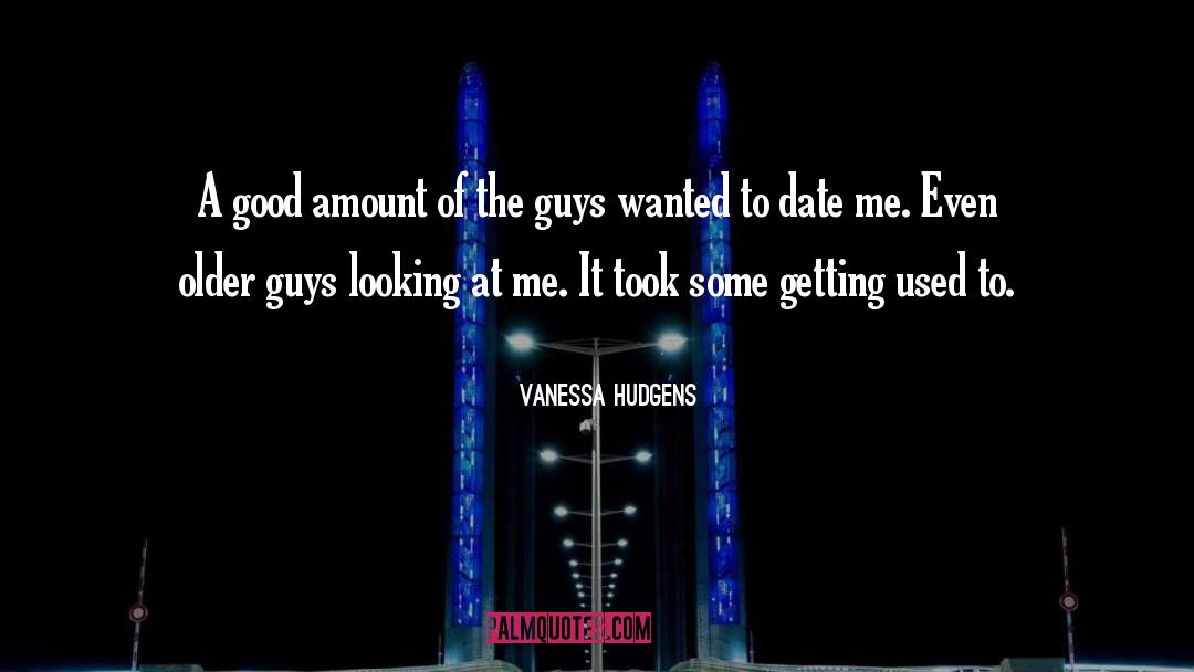 Older Guys quotes by Vanessa Hudgens