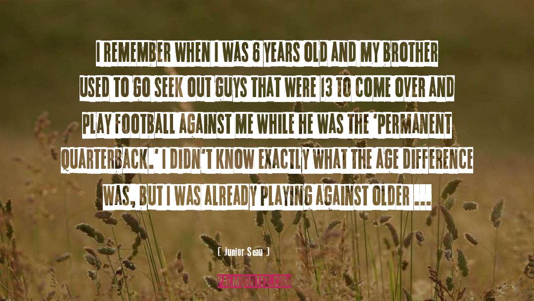 Older Guys quotes by Junior Seau