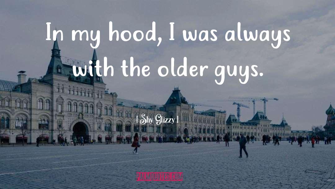 Older Guys quotes by Shy Glizzy