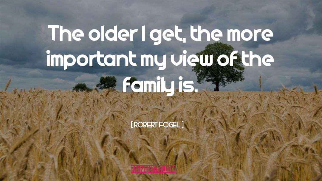 Older I Get Funny quotes by Robert Fogel