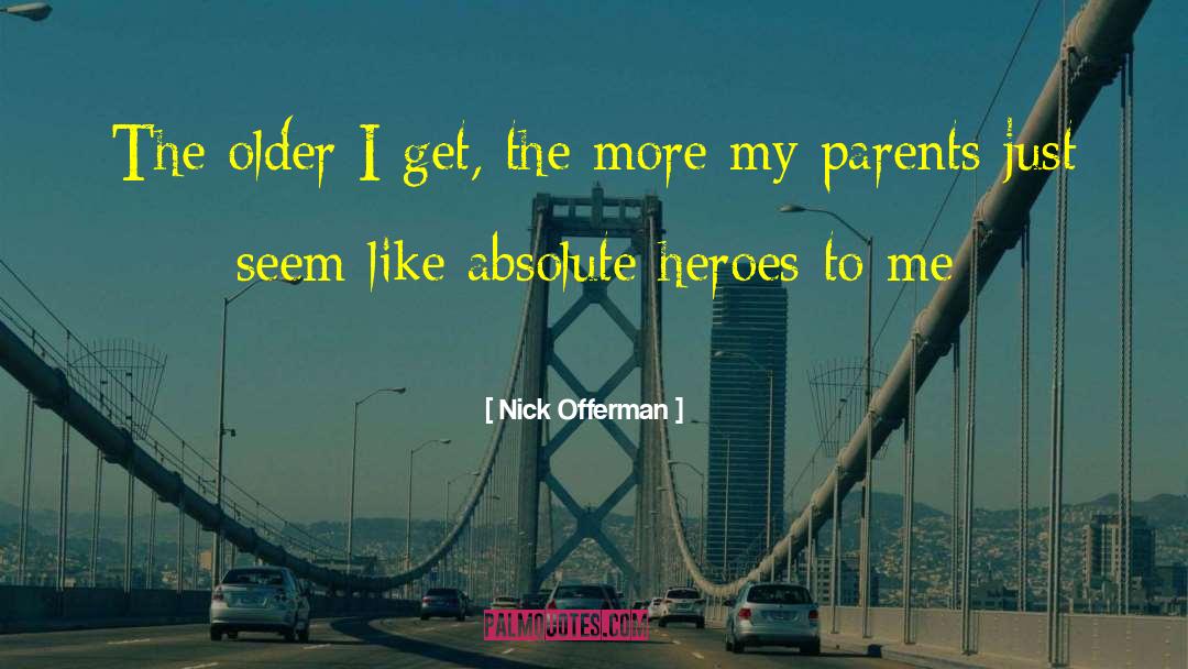 Older I Get The More quotes by Nick Offerman