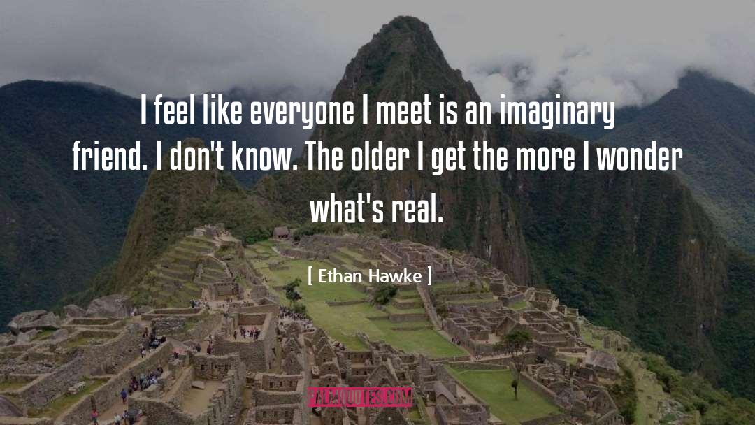 Older I Get The More quotes by Ethan Hawke